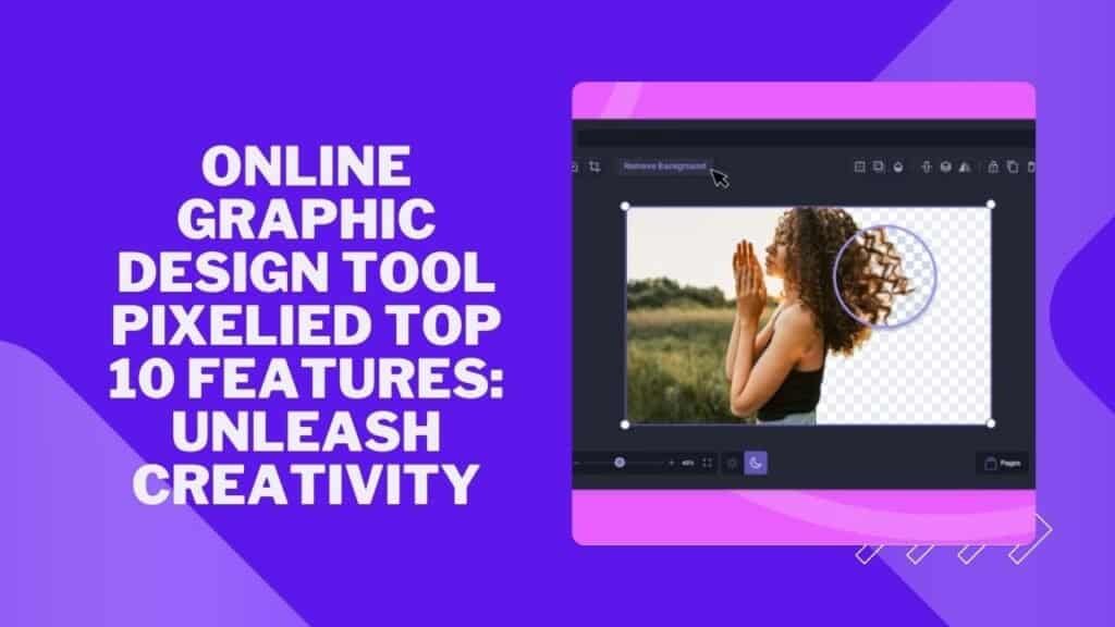 Online Graphic Design Tool Pixelied Top 10 Features: Unleash Creativity