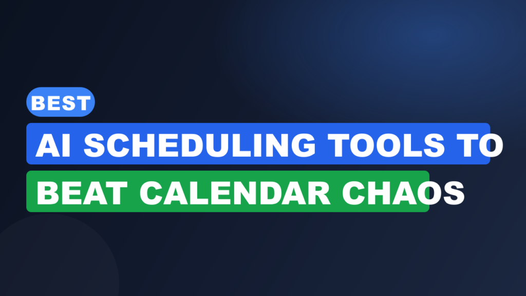 Best AI Scheduling Tools to Beat Calendar Chaos