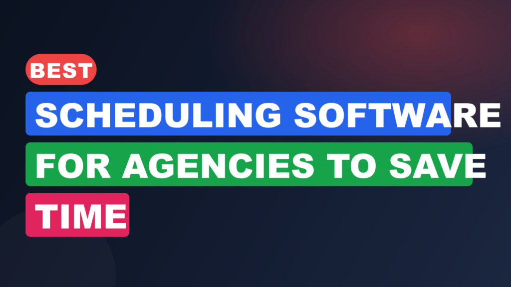 Best Scheduling Software for Agencies to Save Time