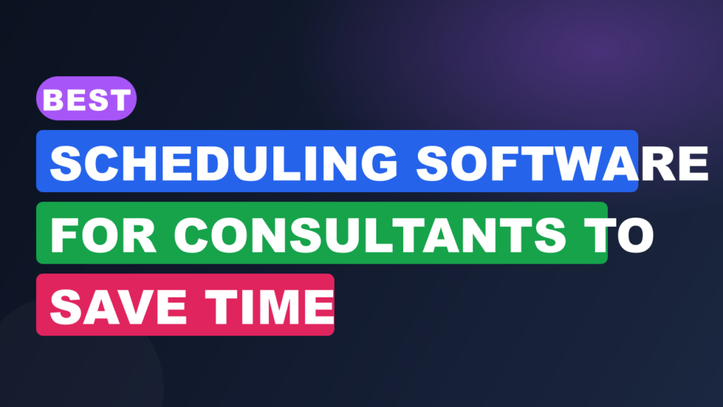 Best Scheduling Software for Consultants to Save Time